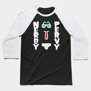 Nerdy Pervy - Pervert Nerd Birthday Gift Shirt Baseball T-Shirt